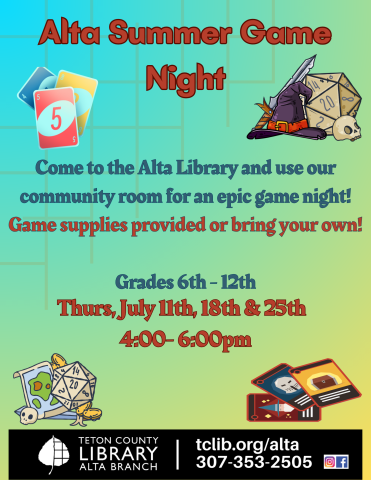 Alta Summer Gmae Night Come to the Alta LIbrary and Use our Community Room for an epic game night! Game supplies provided or bring your own! Grades 6th - 12th Thurs, July 11th, 18th and 25th from 4pm - 6pm // images of dice, wizard hat and sword, playing cards, uno cards, and an adventure map